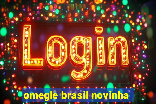 omegle brasil novinha